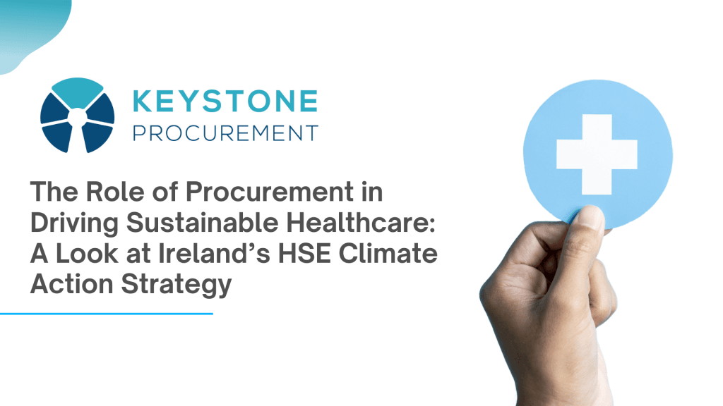 The Role of Procurement in Driving Sustainable Healthcare: A Look at Ireland’s HSE Climate Action Strategy
