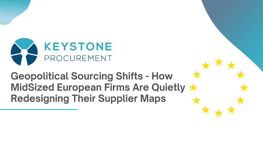 Geopolitical Sourcing Shifts How Midsized European Firms Are Quietly Redesigning Their Supplier Maps